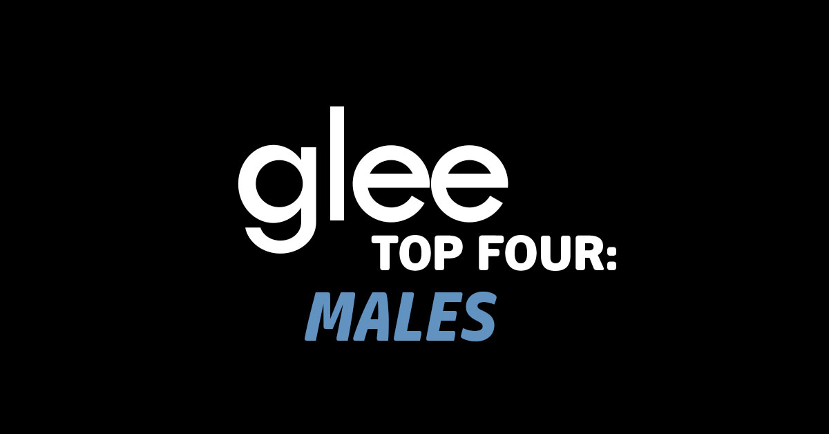 My Glee Top Fours:&nbsp;Males