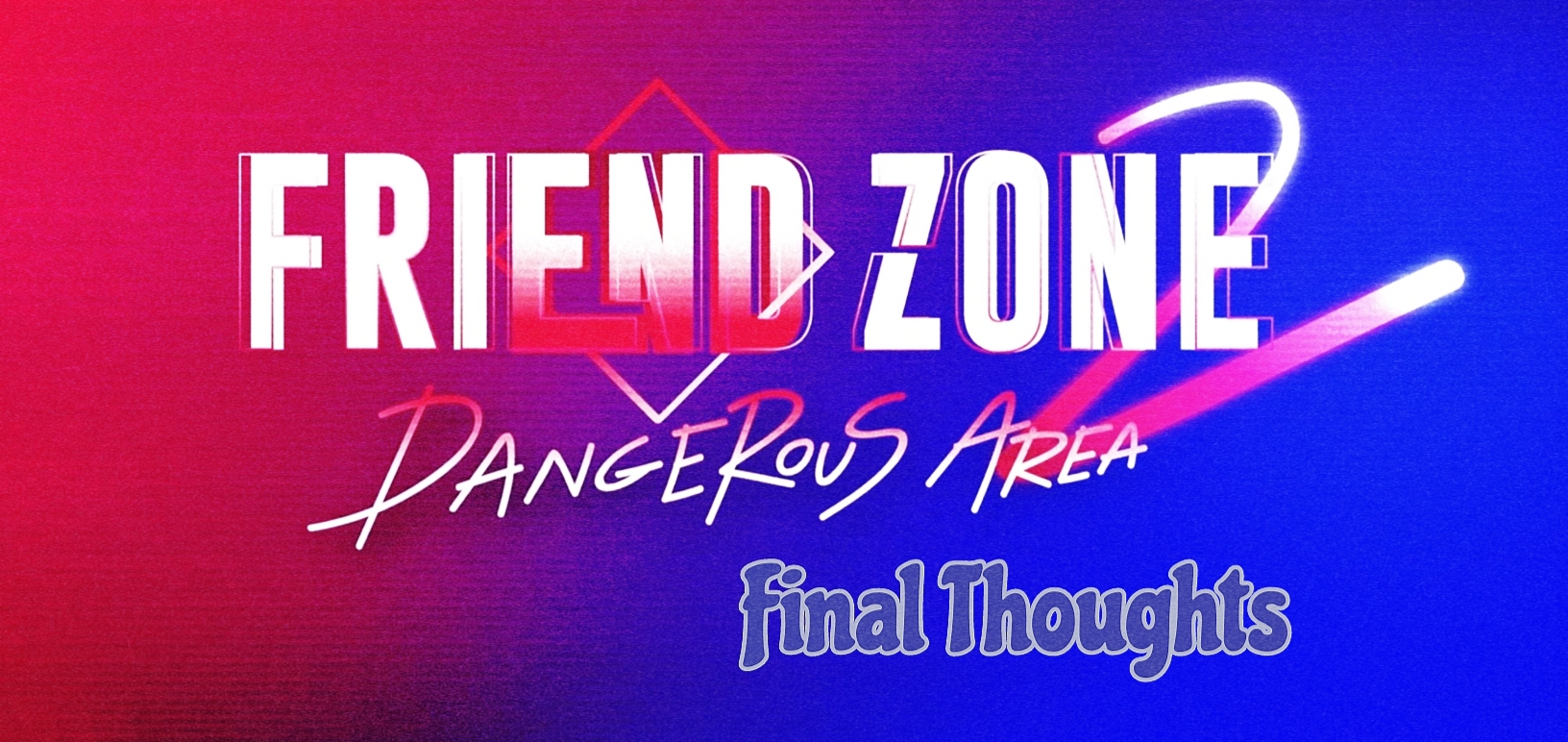 Friend Zone 2: Dangerous Area Ending&nbsp;Thoughts